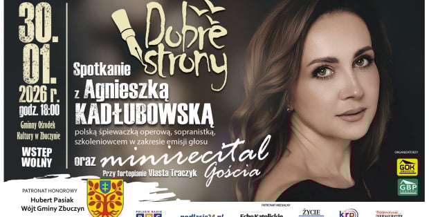 „Dobre Strony”. Spotkanie z Agnieszką Kadłubowską połączone z minirecitalem artystki 30.01.2026 godzina 18.00 Sala Widowiskowa Gminnego Ośrodka Kultury w Zbuczynie