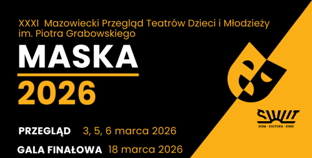 XXXI Mazowiecki Przegląd Teatrów Dzieci i Młodzieży im. Piotra Grabowskiego – MASKA 2026 rozpocznie się 3 marca 2026 roku.