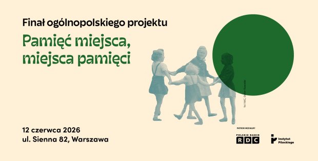 „Pamięć miejsca, miejsca pamięci” – Finał ogólnopolskiego projektu edukacyjno-historycznego