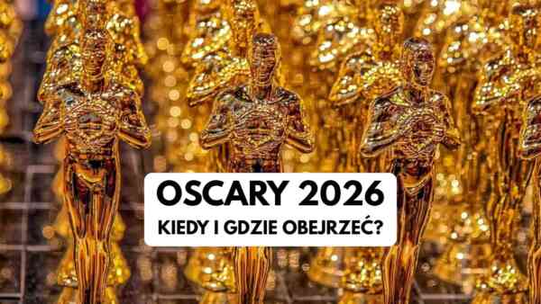 Kiedy Oscary 2026? Święto kina nadciąga
