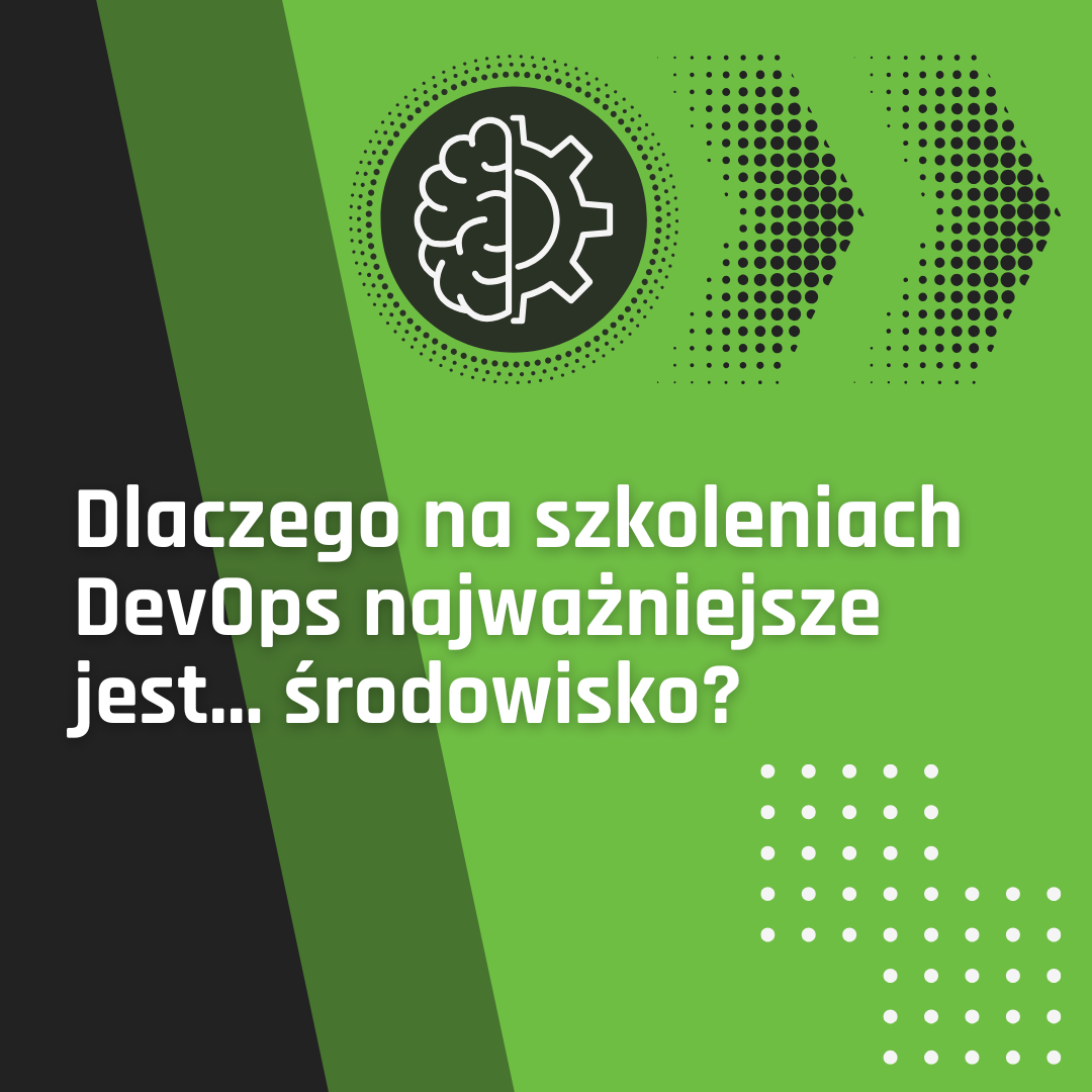 Dlaczego na szkoleniach DevOps najważniejsze jest… środowisko?
