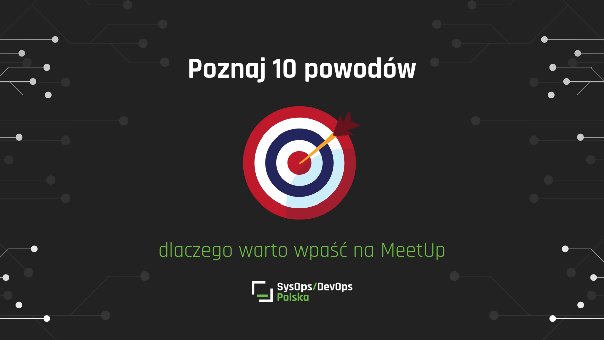 Poznaj 10 powodów, dla których warto wybrać się na MeetUp SysOps/DevOps Polska! 🚀